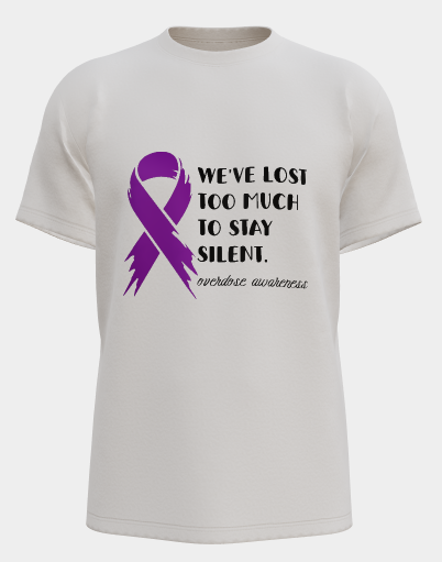 We've Lost Too Much to Stay Silent overdose awareness T-shirt